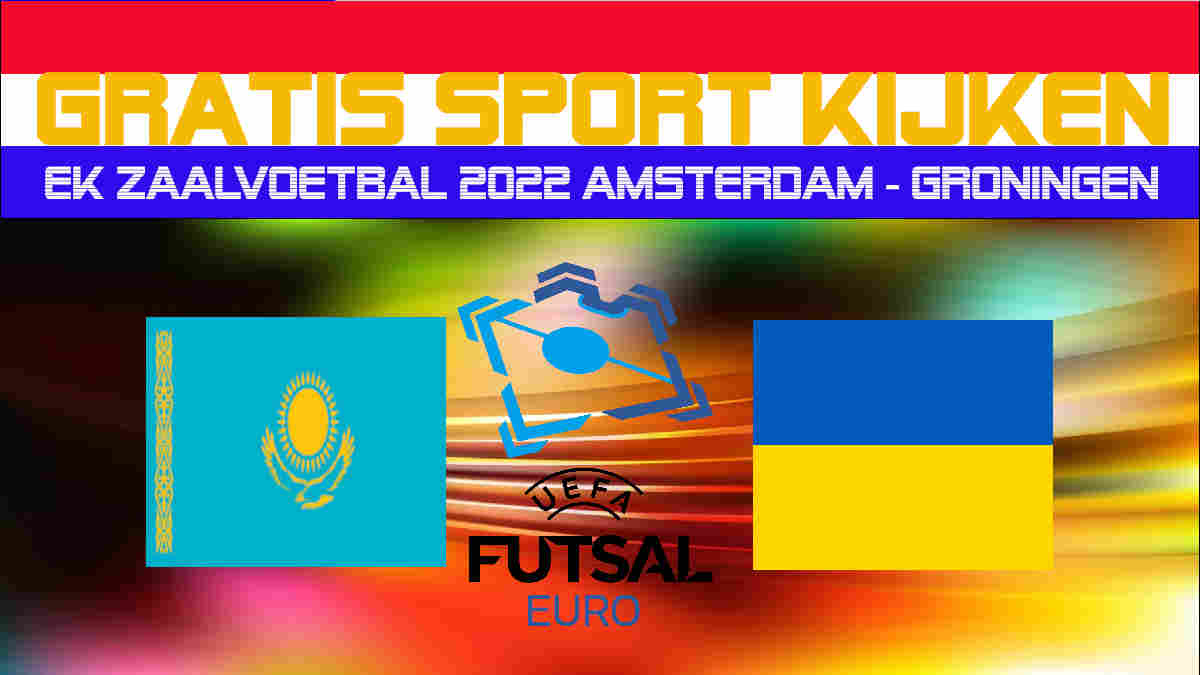 Live EK Futsal Kazachstan vs Oekraïne kijken